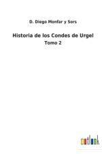 Historia de los Condes de Urgel af D Diego Monfar Y Sors