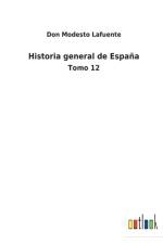 Historia general de Espana af Don Modesto Lafuente