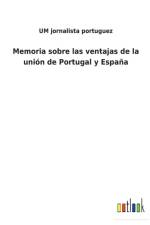Memoria sobre las ventajas de la union de Portugal y Espana af Um Jornalista Portuguez