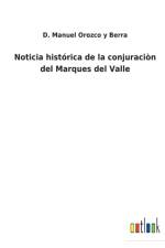 Noticia historica de la conjuracion del Marques del Valle af D Manuel Orozco Y Berra