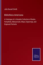 BIBLIOTHECA AMERICANA:A CATALOGUE OF A V af John Russell Smith
