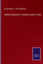 Catholic Missions in Southern India to 1865 af T W M Marshall