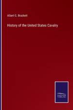 History of the United States Cavalry af Albert G Brackett