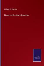 Notes on Brazilian Questions af William D Christie