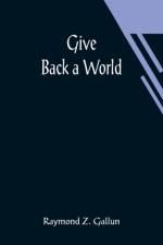 Give Back a World af Raymond Z Gallun