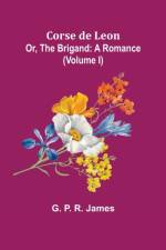 Corse de Leon; Or, The Brigand af G P R James