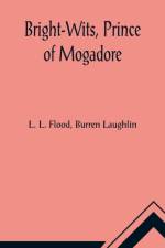 Bright-Wits, Prince of Mogadore af L L Flood