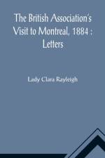 The British Association's Visit to Montreal, 1884 af Lady Clara Rayleigh