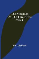 The Athelings; or, the Three Gifts. Vol. 3 af Mrs Oliphant