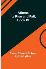 ATHENS: ITS RISE AND FALL, BOOK IV af Edward Bulwer Lytton