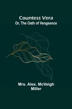 Countess Vera; Or, The Oath of Vengeance af Mrs Alex McVeigh Miller
