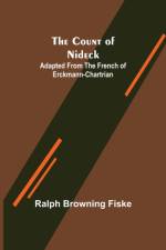 The Count of Nideck; Adapted from the French of Erckmann-Chartrian af Ralph Browning Fiske