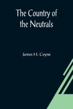 The Country of the Neutrals; (As Far As Comprised in the County of Elgin), From Champlain to Talbot af James H Coyne