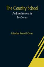 The Country School; An Entertainment in Two Scenes af Martha Russell Orne