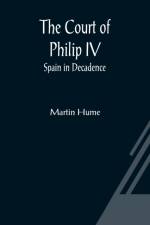 The Court of Philip IV; Spain in Decadence af Martin Hume