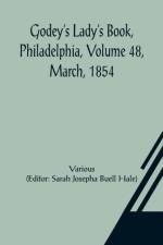 Godey's Lady's Book, Philadelphia, Volume 48, March, 1854 af Various