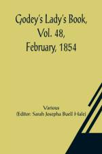 Godey's Lady's Book, Vol. 48, February, 1854 af Various