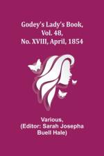 Godey's Lady's Book, Vol. 48, No. XVIII, April, 1854 af Various