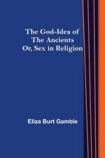 The God-Idea of the Ancients; Or, Sex in Religion af Eliza Burt Gamble