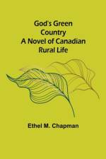 God's Green Country af Ethel M Chapman