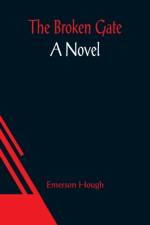 The Broken Gate af Emerson Hough