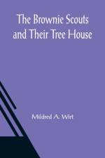 The Brownie Scouts and Their Tree House af Mildred A Wirt