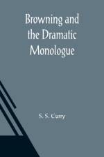 Browning and the Dramatic Monologue af S S Curry