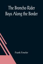 The Broncho Rider Boys Along the Border; Or, The Hidden Treasure of the Zuni Medicine Man af Frank Fowler
