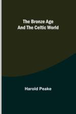 The Bronze Age and the Celtic World af Harold Peake