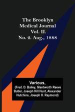 The Brooklyn Medical Journal. Vol. II. No. 2. Aug., 1888 af Various