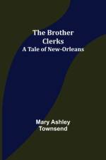 The Brother Clerks; A Tale of New-Orleans af Mary Ashley Townsend