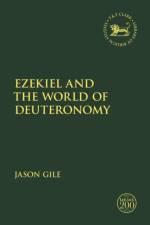 Ezekiel and the World of Deuteronomy af Affiliate Professor Jason (Northern Seminary Gile
