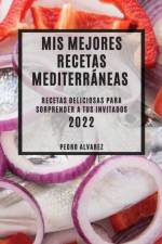 MIS Mejores Recetas Mediterraneas 2022 af Pedro Alvarez