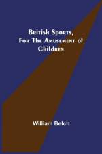 BRITISH SPORTS, FOR THE AMUSEMENT OF CHI af WILLIAM BELCH