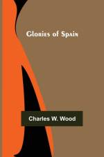 Glories of Spain af Charles W Wood