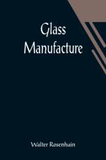 Glass Manufacture af Walter Rosenhain