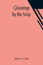 Gleanings by the Way af John A Clark