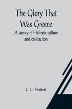 The Glory That Was Greece af J C Stobart