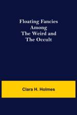 Floating Fancies among the Weird and the Occult af Clara H Holmes