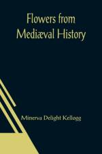Flowers from Mediaeval History af Minerva Delight Kellogg