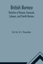 British Borneo; Sketches of Brunai, Sarawak, Labuan, and North Borneo af Sir W H Treacher