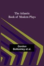 The Atlantic Book of Modern Plays af Gordon Bottomley Et Al