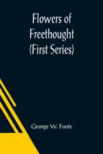 Flowers of Freethought (First Series) af George W Foote