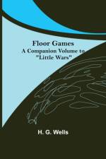 Floor Games; a companion volume to Little Wars af H G Wells
