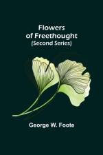 Flowers of Freethought (Second Series) af George W Foote