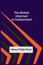 The British Interned in Switzerland af Henry Philip Picot