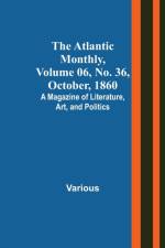 The Atlantic Monthly, Volume 06, No. 36, October, 1860; A Magazine of Literature, Art, and Politics af Various