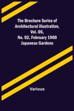The Brochure Series of Architectural Illustration, vol. 06, No. 02, February 1900; Japanese Gardens af Various