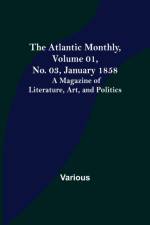 The Atlantic Monthly, Volume 01, No. 03, January 1858; A Magazine of Literature, Art, and Politics af Various