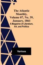 The Atlantic Monthly, Volume 07, No. 39, January, 1861; A Magazine of Literature, Art, and Politics af Various
